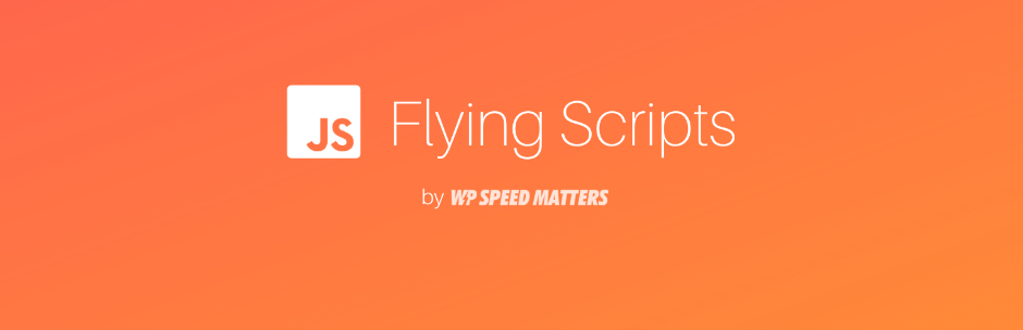 Giới thiệu plugin Flying Scripts để tăng tốc website thông qua hạn chế ảnh hưởng của JavaScript nặng bên thứ ba